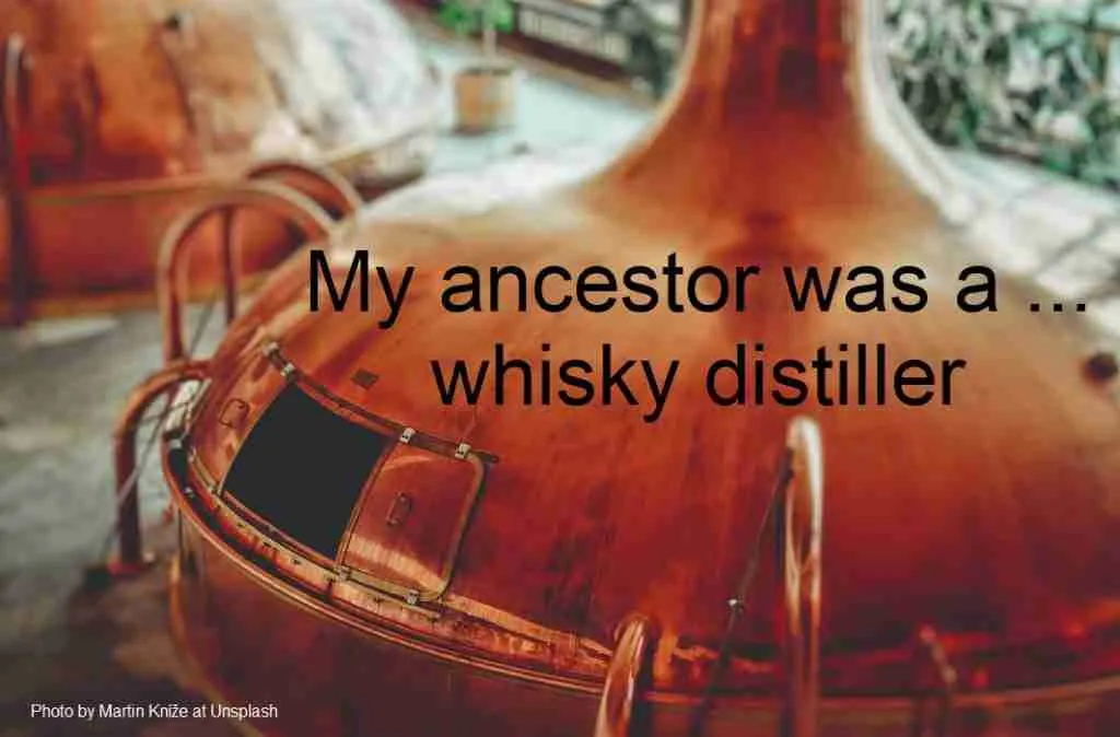 a pot still from a whisky distillery. My ancestor was a whisky distiller